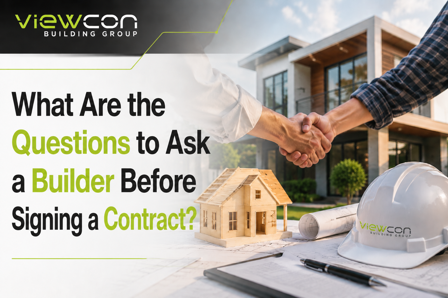 Questions to ask a builder before signing a contract, featuring a handshake, modern home, house model, construction plans, and Viewcon Building Group branding.